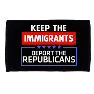 Keep The Immigrants Deport The Republicans Microfiber Hand Towel