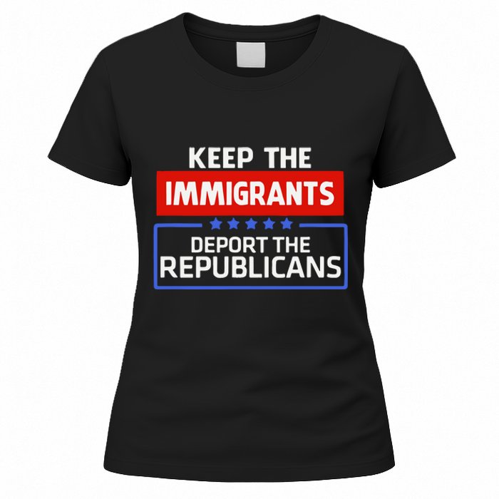 Keep The Immigrants Deport The Republicans Women's T-Shirt