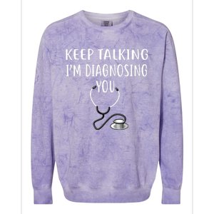 Keep Talking Im Diagnosing You Shirts Funny Doctor Colorblast Crewneck Sweatshirt