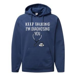 Keep Talking Im Diagnosing You Shirts Funny Doctor Performance Fleece Hoodie