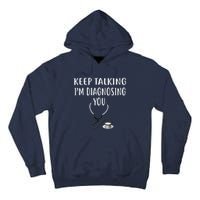 Keep Talking Im Diagnosing You Shirts Funny Doctor Tall Hoodie