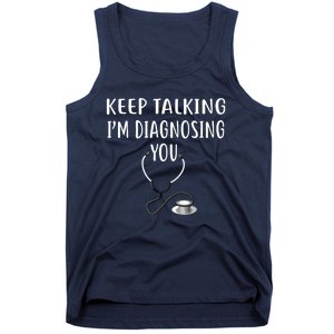 Keep Talking Im Diagnosing You Shirts Funny Doctor Tank Top