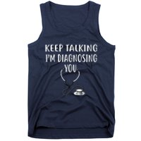 Keep Talking Im Diagnosing You Shirts Funny Doctor Tank Top