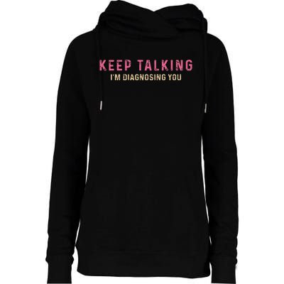 Keep Talking IM Diagnosing You Vintage Womens Funnel Neck Pullover Hood