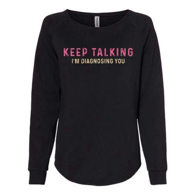 Keep Talking IM Diagnosing You Vintage Womens California Wash Sweatshirt