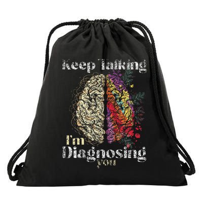 Keep Talking I'm Diagnosing You Psychology Psychologist Drawstring Bag