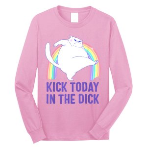 Kick Today In The Dick Long Sleeve Shirt