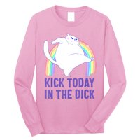 Kick Today In The Dick Long Sleeve Shirt