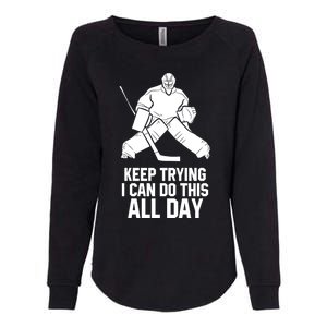 Keep Trying I Can Do This All Day Goalkeeper Hockey Goalie Gift Womens California Wash Sweatshirt