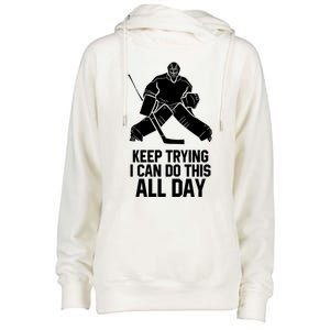 Keep Trying I Can Do This All Day Goalkeeper Hockey Goalie Gift Womens Funnel Neck Pullover Hood