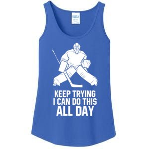 Keep Trying I Can Do This All Day Goalkeeper Hockey Goalie Gift Ladies Essential Tank