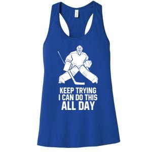 Keep Trying I Can Do This All Day Goalkeeper Hockey Goalie Gift Women's Racerback Tank