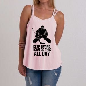 Keep Trying I Can Do This All Day Goalkeeper Hockey Goalie Gift Women's Strappy Tank