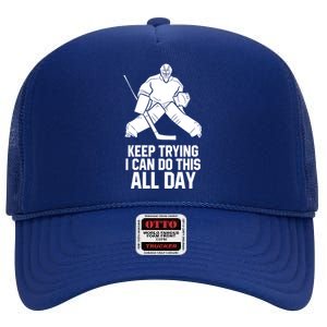 Keep Trying I Can Do This All Day Goalkeeper Hockey Goalie Gift High Crown Mesh Back Trucker Hat