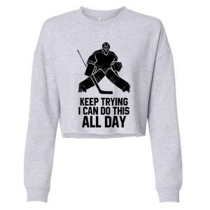 Keep Trying I Can Do This All Day Goalkeeper Hockey Goalie Gift Cropped Pullover Crew