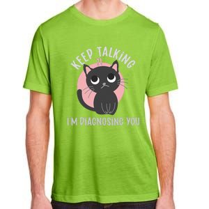 Keep Talking Im Diagnosing You Funny Psychology Cat Adult ChromaSoft Performance T-Shirt