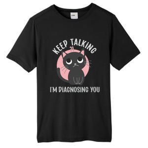 Keep Talking Im Diagnosing You Funny Psychology Cat Tall Fusion ChromaSoft Performance T-Shirt