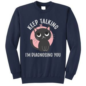 Keep Talking Im Diagnosing You Funny Psychology Cat Sweatshirt