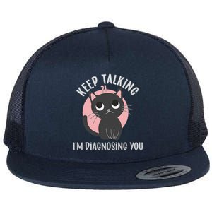 Keep Talking Im Diagnosing You Funny Psychology Cat Flat Bill Trucker Hat