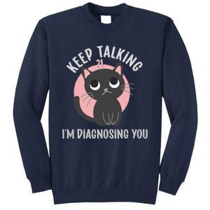 Keep Talking Im Diagnosing You Funny Psychology Cat Tall Sweatshirt