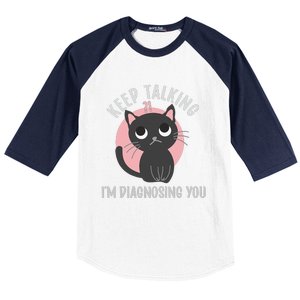 Keep Talking Im Diagnosing You Funny Psychology Cat Baseball Sleeve Shirt