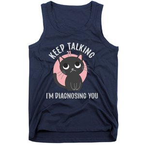 Keep Talking Im Diagnosing You Funny Psychology Cat Tank Top