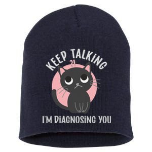 Keep Talking Im Diagnosing You Funny Psychology Cat Short Acrylic Beanie