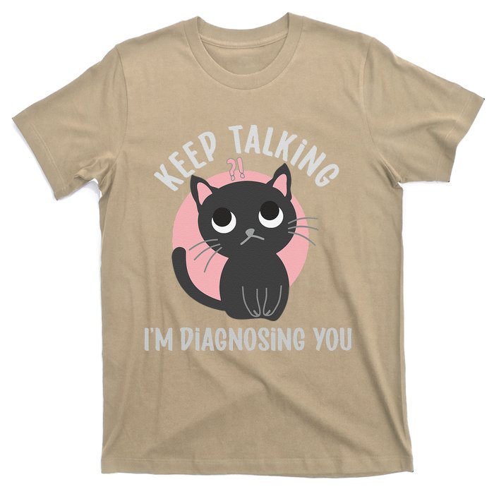 Keep Talking Im Diagnosing You Funny Psychology Cat T-Shirt