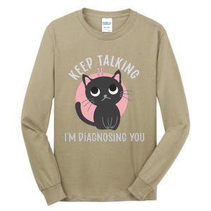 Keep Talking Im Diagnosing You Funny Psychology Cat Tall Long Sleeve T-Shirt