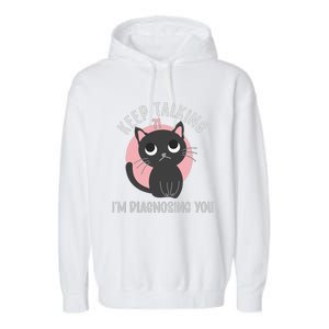 Keep Talking Im Diagnosing You Funny Psychology Cat Garment-Dyed Fleece Hoodie