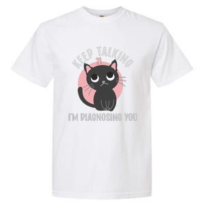 Keep Talking Im Diagnosing You Funny Psychology Cat Garment-Dyed Heavyweight T-Shirt