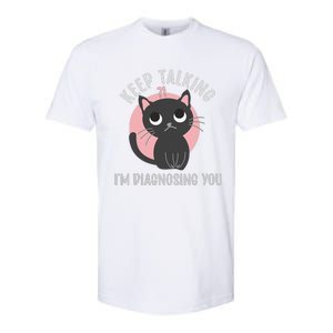 Keep Talking Im Diagnosing You Funny Psychology Cat Softstyle CVC T-Shirt