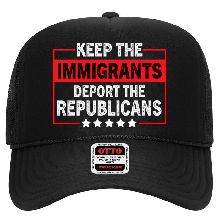 Keep The Immigrants Deport The Republicans High Crown Mesh Back Trucker Hat