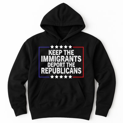 Keep The Immigrants Deport The Republicans Hoodie