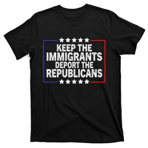 Keep The Immigrants Deport The Republicans T-Shirt