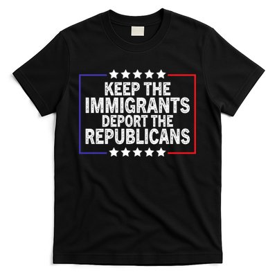 Keep The Immigrants Deport The Republicans T-Shirt
