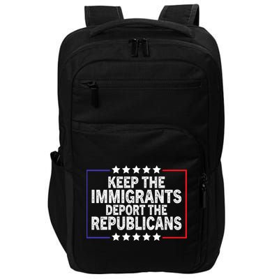 Keep The Immigrants Deport The Republicans Impact Tech Backpack