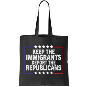 Keep The Immigrants Deport The Republicans Tote Bag