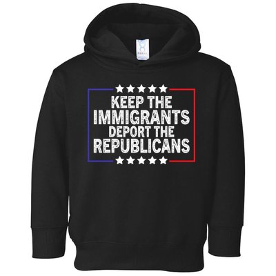 Keep The Immigrants Deport The Republicans Toddler Hoodie