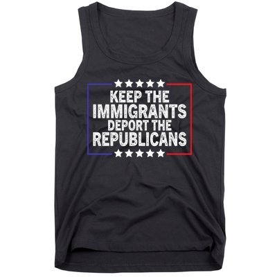 Keep The Immigrants Deport The Republicans Tank Top