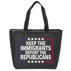 Keep The Immigrants Deport The Republicans Zip Tote Bag