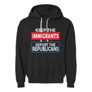 Keep The Immigrants Deport The Republicans Garment-Dyed Fleece Hoodie