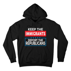 Keep The Immigrants Deport The Republicans Hoodie