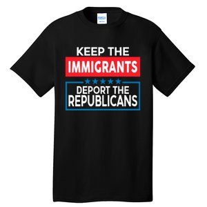 Keep The Immigrants Deport The Republicans Tall T-Shirt