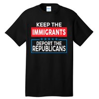 Keep The Immigrants Deport The Republicans Tall T-Shirt