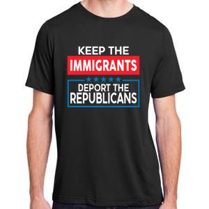 Keep The Immigrants Deport The Republicans Adult ChromaSoft Performance T-Shirt