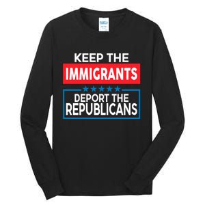 Keep The Immigrants Deport The Republicans Tall Long Sleeve T-Shirt