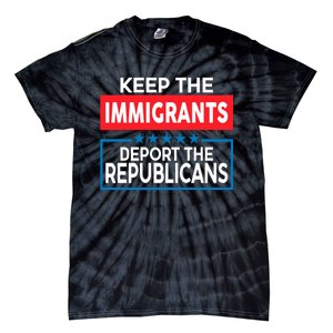 Keep The Immigrants Deport The Republicans Tie-Dye T-Shirt