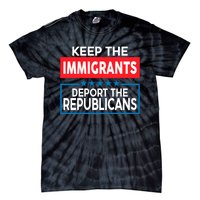 Keep The Immigrants Deport The Republicans Tie-Dye T-Shirt