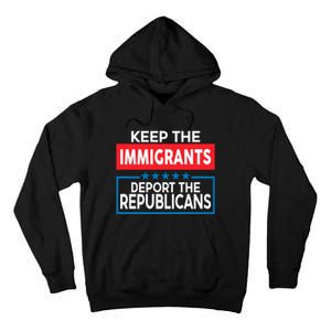 Keep The Immigrants Deport The Republicans Tall Hoodie